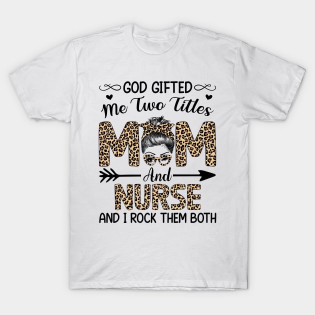 Leopard I Have Two Titles Mom Nurse Mothers Day Womens T-Shirt by carasantos